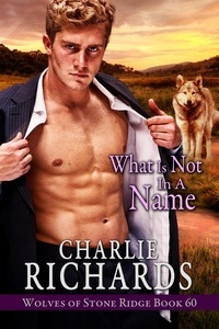  Charlie Richards - What is Not in a Name - Wolves of Stone Ridge, #60.