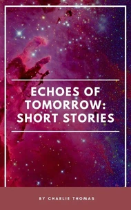 Echoes of Tomorrow: Short Stories.