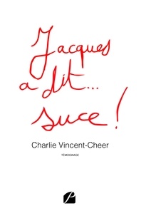 Charlie Vincent-Cheer - Jacques a dit... suce !.