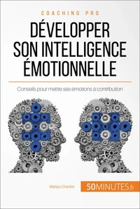 Comment développer son intelligence émotionnelle ?