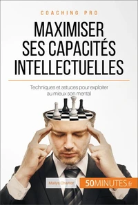 Comment maximiser ses capacités intellectuelles ?