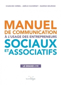 Charline Corbel et Amélie Ducorney - Manuel de communication à lusage des entrepreneurs sociaux et associatifs.