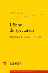 Charline Granger - L'ennui du spectateur - Thermique du théâtre (1716-1788).