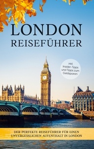 Charline Klee - London Reiseführer - Der perfekte Reiseführer für einen unvergesslichen Aufenthalt in London - inkl. Insider-Tipps und Tipps zum Geldsparen.