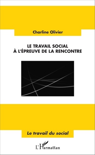 Charline Olivier - Le travail social à l'épreuve de la rencontre.