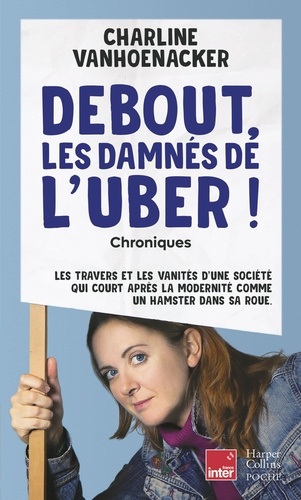 Debout, les damnés de l'Uber. Les travers et les vanités d'une société, qui court après la modernité comme un hamster dans sa roue