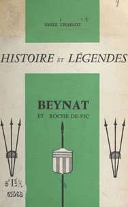 Histoire et légendes. Beynat et Roche-de-Vic
