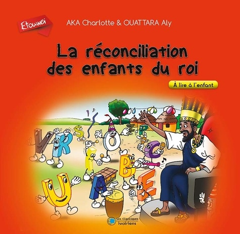 Charlotte Aka et Aly Ouattara - La réconciliation des enfants du rois - A lire à l'enfant.