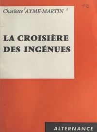 Charlotte Aymé-Martin - La croisière des ingénues.