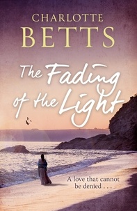 Charlotte Betts - The Fading of the Light - a heart-wrenching historical family saga set on the Cornish coast.