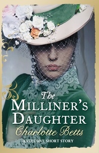 Charlotte Betts - The Milliner's Daughter - A Short Story.