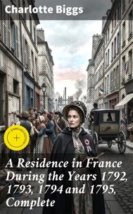 A Residence in France During the Years 1792, 1793, 1794 and 1795, Complete
