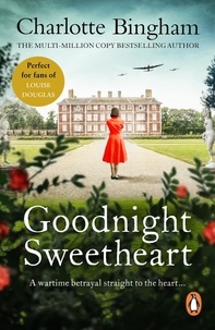 Charlotte Bingham - Goodnight Sweetheart - a romantic wartime novel encompassing both love and tragedy from bestselling author Charlotte Bingham.