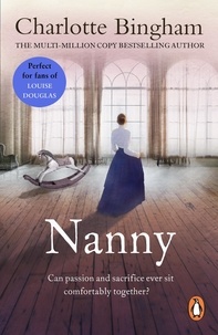 Charlotte Bingham - Nanny - a masterful depiction of one woman's determination, passion and sacrifice as told by bestselling author Charlotte Bingham.