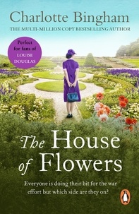 Charlotte Bingham - The House Of Flowers - (The Eden series:2): a thrilling novel of service, strength and suspicion in wartime Britain from bestselling author Charlotte Bingham.