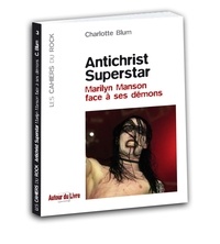 Charlotte Blum - Antichrist Superstar - Marilyn Manson face à ses démons.