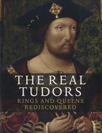 Charlotte Bolland et Tarnya Cooper - The Real Tudor - Kings and Queens Rediscovered.