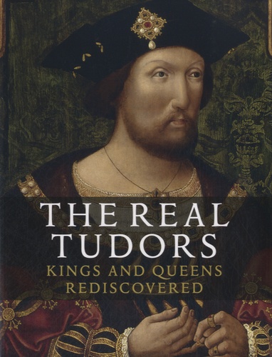 Charlotte Bolland et Tarnya Cooper - The Real Tudor - Kings and Queens Rediscovered.