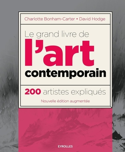 Charlotte Bonham-Carter et David Hodge - Le grand livre de l'art contemporain - 200 artistes expliqués.