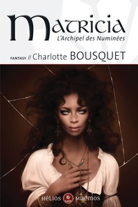 Charlotte Bousquet - L'Archipel des Numinées Tome 3 : Matricia.