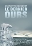 Charlotte Bousquet - Le dernier ours.