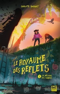 Charlotte Bousquet - ROYAUME REFLETS  : Le Royaume des reflets - Tome 1 La Mélodie des ombres.