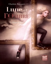 Charlotte Bousquet - Lune et l'ombre Tome 2 : Forger le lien.