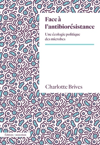 Face à l'antibiorésistance. Une écologie politique des microbes