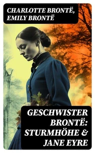 Geschwister Brontë: Sturmhöhe &amp; Jane Eyre