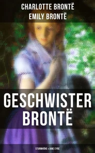 Geschwister Brontë: Sturmhöhe &amp; Jane Eyre