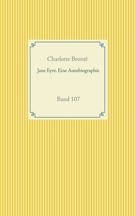 Charlotte Brontë - Jane Eyre. Eine Autobiographie - Band 107.