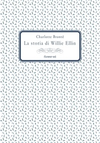 Charlotte Brontë et Alessandranna D'Auria - La storia di Willie Ellin.