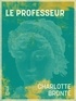 Charlotte Brontë et Henriette Loreau - Le Professeur.