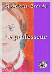 Charlotte Brontë et Henriette Loreau - Le professeur.