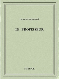 Charlotte Brontë - Le professeur.