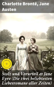 Stolz und Vorurteil & Jane Eyre (Die zwei beliebtesten Liebesromane aller Zeiten)