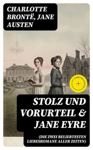Stolz und Vorurteil &amp; Jane Eyre (Die zwei beliebtesten Liebesromane aller Zeiten)
