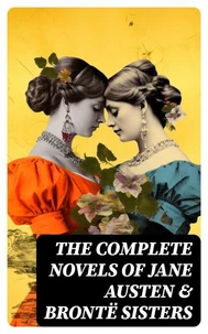 The Complete Novels of Jane Austen &amp; Brontë Sisters