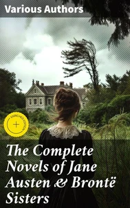 The Complete Novels of Jane Austen &amp; Brontë Sisters
