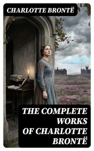 The Complete Works of Charlotte Brontë