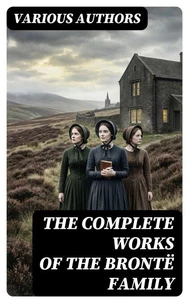 The Complete Works of the Brontë Family