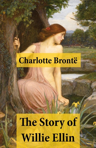 Charlotte Brontë - The Story of Willie Ellin.