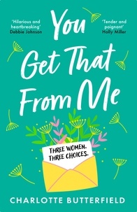 Charlotte Butterfield - You Get That From Me - The perfect heartwarming and emotional read for summer 2023.