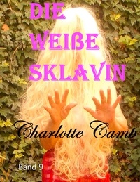 Charlotte Camp - Die weiße Sklavin - Band 9.