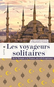 Charlotte Canat - Les voyageurs solitaires - De la Turquie à la France, un exil d'espérance.