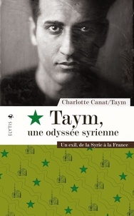 Charlotte Canat et  Taym - Taym, une odyssée syrienne - Un exil de la Syrie à la France.
