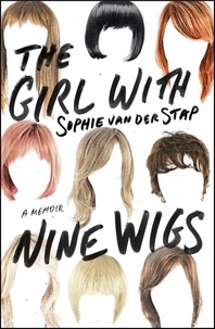 Charlotte Caroline Jongejan et Sophie Van der Stap - The Girl with Nine Wigs - A Memoir.