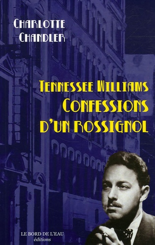 Charlotte Chandler - Tennessee Williams - Confessions d'un rossignol.