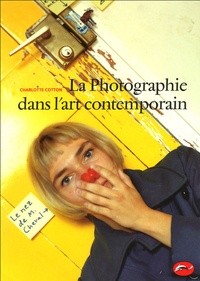 Charlotte Cotton - La Photographie dans l'art contemporain.