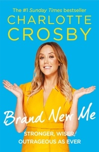 Charlotte Crosby - Brand New Me - More honest, heart-warming and hilarious antics from reality TV's biggest star.